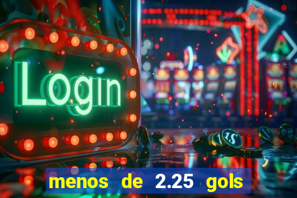 menos de 2.25 gols o que significa